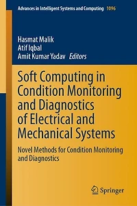 Soft Computing Condition Monitoring and Diagnostics of Electrical Mechanical Systems: Novel Methods for