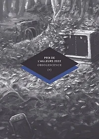 Prix de l'ailleurs 2022: obsolescence