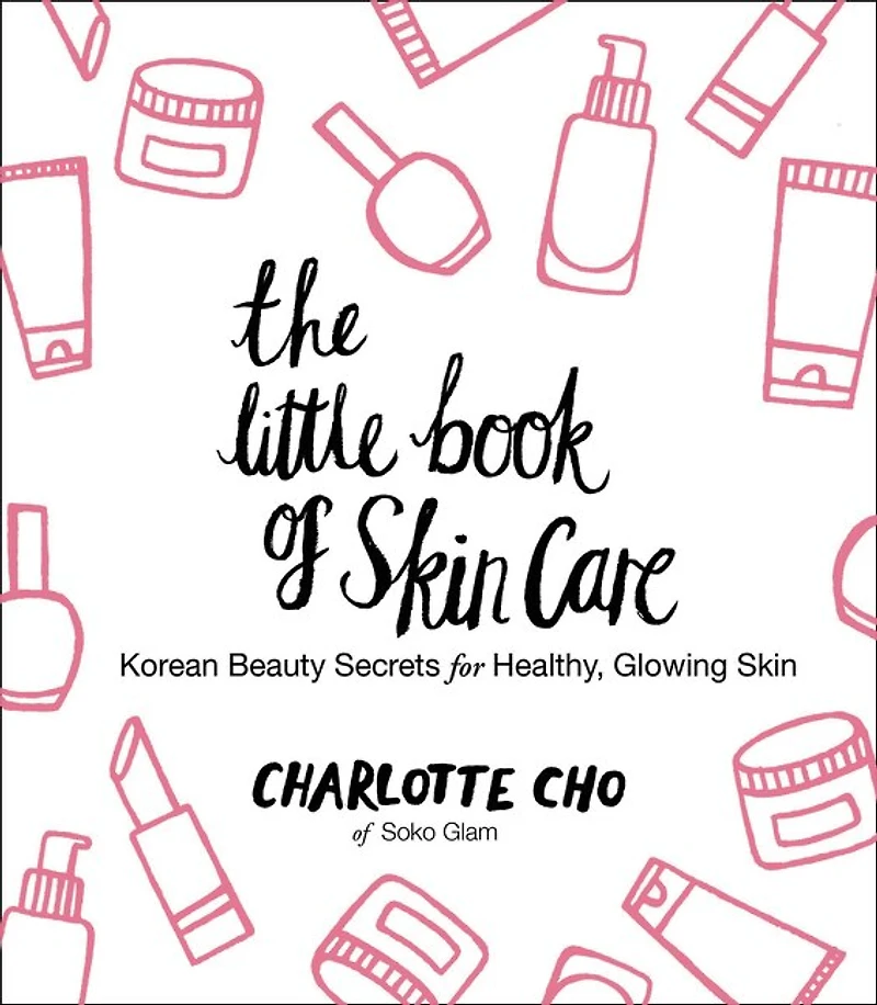The Little Book of Skin Care: Korean Beauty Secrets for Healthy, Glowing