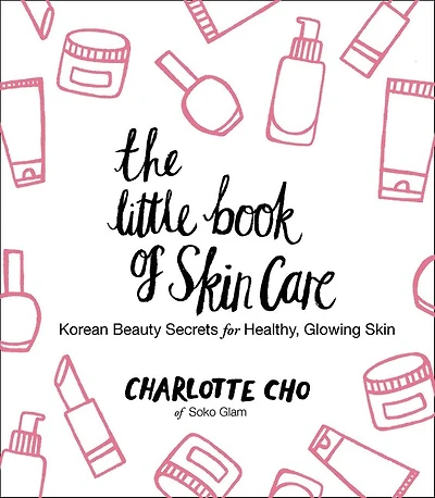 The Little Book of Skin Care: Korean Beauty Secrets for Healthy, Glowing