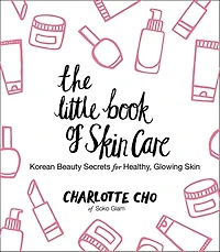 The Little Book of Skin Care: Korean Beauty Secrets for Healthy, Glowing