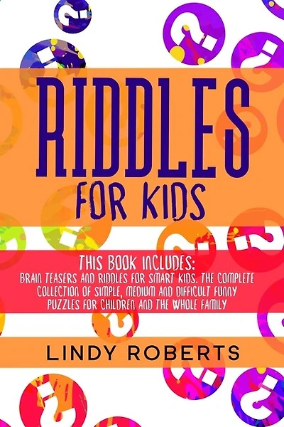 Riddles For Kids: This Book Includes: Brain Teasers And Riddles For Smart Kids. The Complete Collection Of Simple, Me