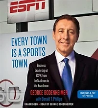 Every Town Is A Sports Town: Business Leadership At Espn, From The Mailroom To Boardroom