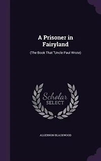 A Prisoner in Fairyland: (The Book That Uncle Paul Wrote)