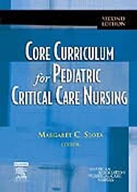 AACN Core Curriculum for Pediatric High Acuity, Progressive, and Critical Care Nursing