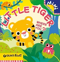 LITTLE TIGER WHERE ARE YOU?: A Peekaboo Adventure in the Jungle
