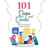 101 Quips And Quotes: That Will Charge Change Your Life