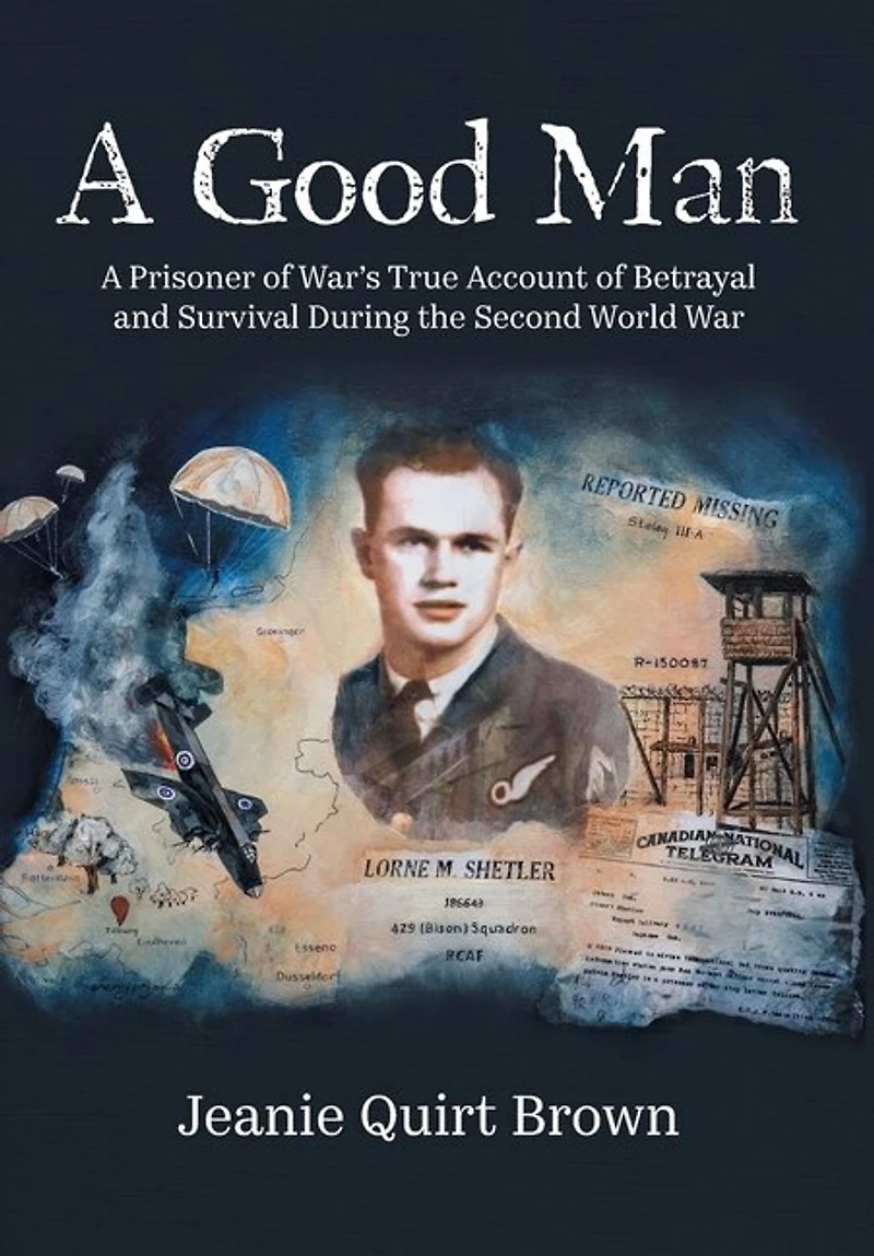 A Good Man: A Prisoner of War's True Account of Betrayal and Survival During the Second World War