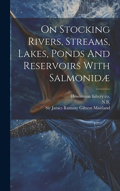 On Stocking Rivers, Streams, Lakes, Ponds And Reservoirs With Salmonidæ