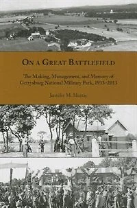 On a Great Battlefield: The Making, Management, and Memory of Gettysburg National Military Park, 1933–2013