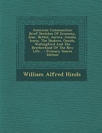 American Communities: Brief Sketches Of Economy, Zoar, Bethel, Aurora, Amana, Icaria, The Shakers, Oneida
