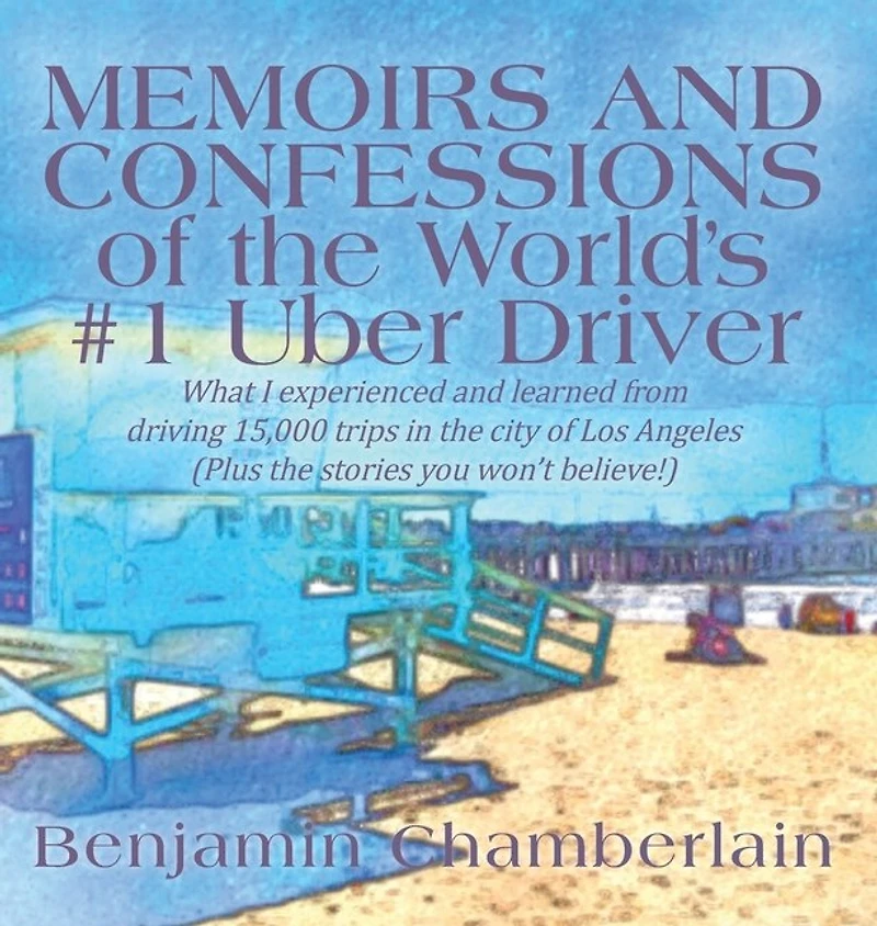 Memoirs and Confessions of the World's #1 Uber Driver: What I experienced and learned from driving 15,000 trips in the city of Los Angeles (Plus the stories you won't believe!)