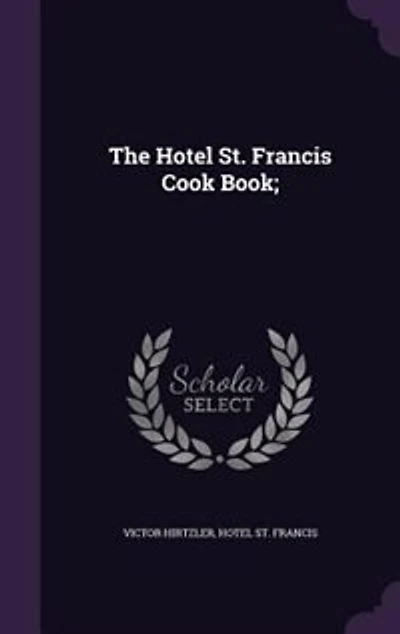 The Hotel St. Francis Cook Book