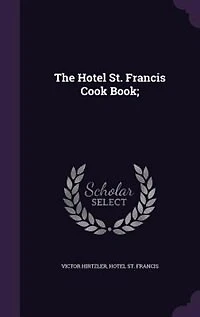 The Hotel St. Francis Cook Book