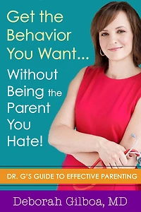 Get The Behavior You Want... Without Being Parent Hate!: Dr. G's Guide To Effective Parenting