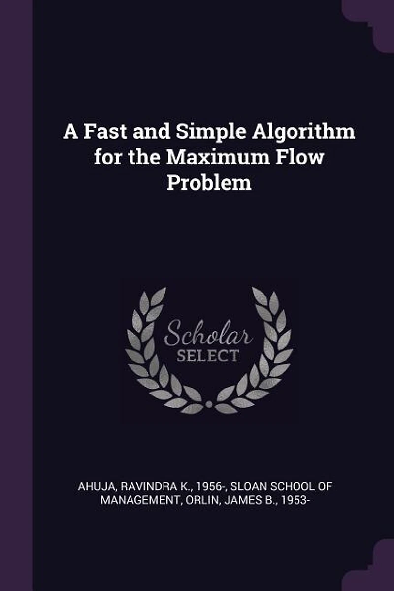 A Fast and Simple Algorithm for the Maximum Flow Problem (Classic Reprint)