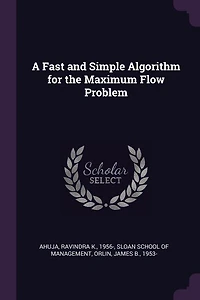 A Fast and Simple Algorithm for the Maximum Flow Problem (Classic Reprint)