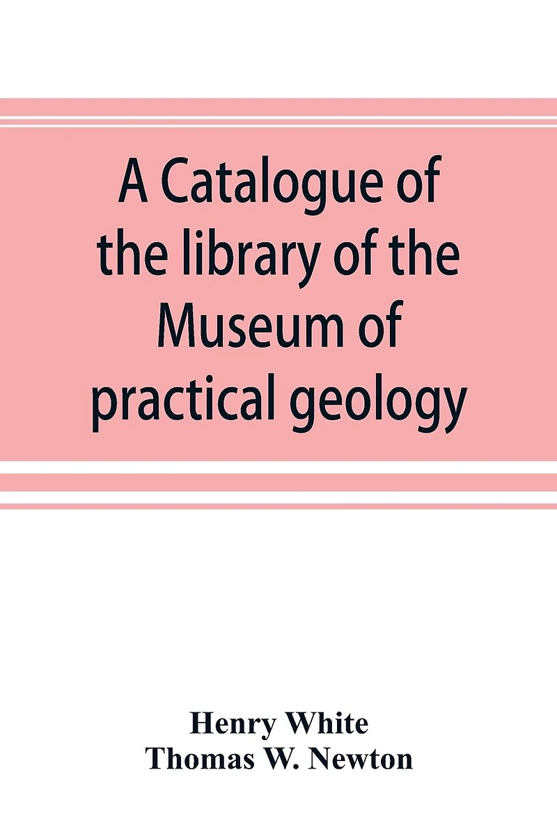 A Catalogue Of The Library Museum Practical Geology And Geological Survey