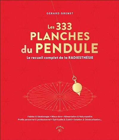 Les 333 planches du pendule: le recueil complet de la radiesthésie