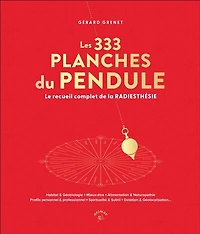 Les 333 planches du pendule: le recueil complet de la radiesthésie