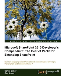 Microsoft Sharepoint 2010 Developer's Compendium: The Best Of Packt For Extending