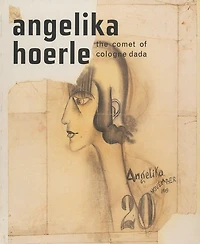 Angelika Hoerle: The Comet of Cologne Dada