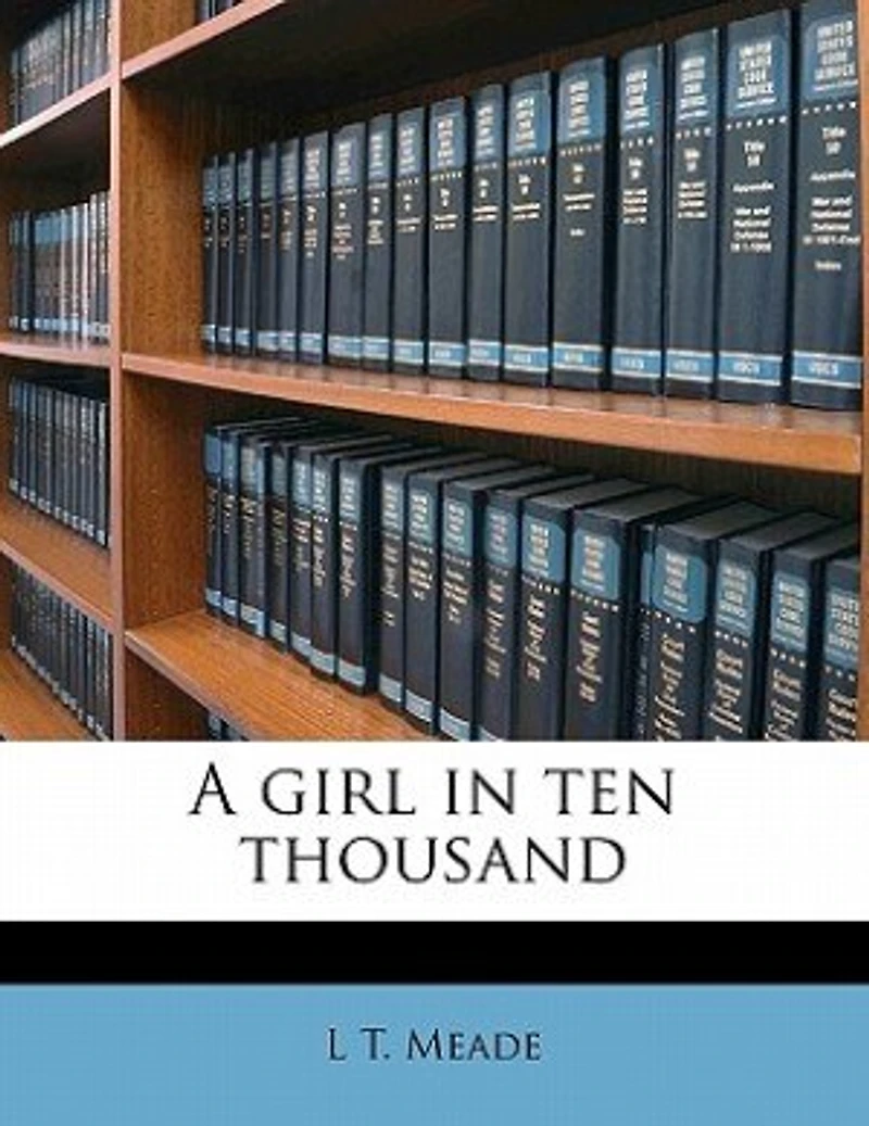 A Girl Ten Thousand (Classic Reprint)