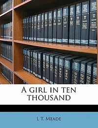 A Girl Ten Thousand (Classic Reprint)