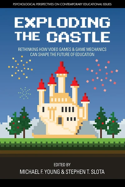 Exploding the Castle: Rethinking How Video Games & Game MechanicsCan Shape Future of Education
