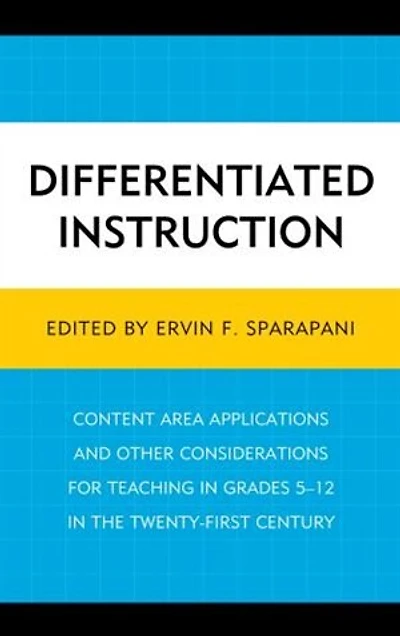 Differentiated Instruction: Content Area Applications and Other Considerations for Teaching Grades 5-12 the Twenty-First Century
