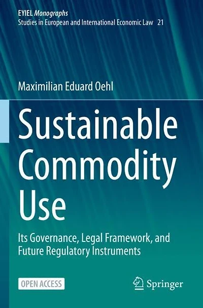 Sustainable Commodity Use: Its Governance, Legal Framework, And Future Regulatory Instruments