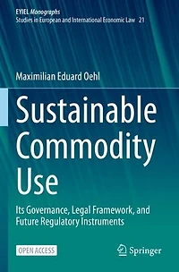 Sustainable Commodity Use: Its Governance, Legal Framework, And Future Regulatory Instruments