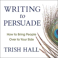Writing to Persuade: How Bring People Over Your Side