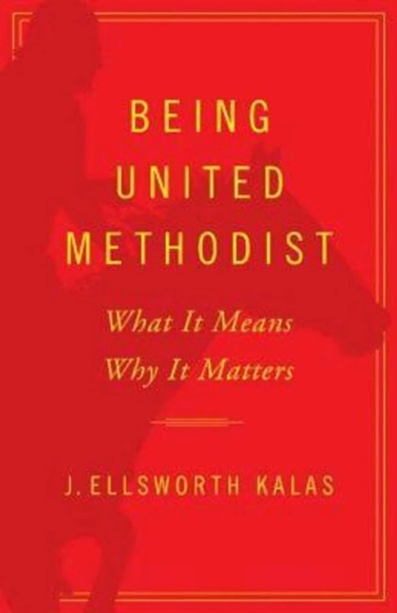 Being United Methodist: What It Means, Why Matters