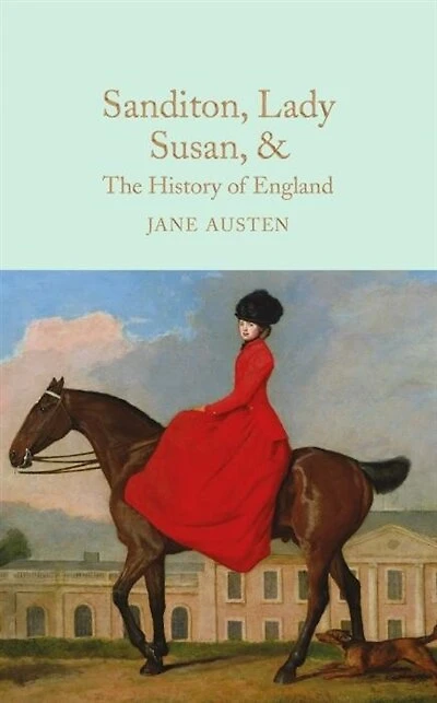 Sanditon, Lady Susan, & The History of England: Juvenilia and Shorter Works Jane Austen: Mini Hardcover Edition
