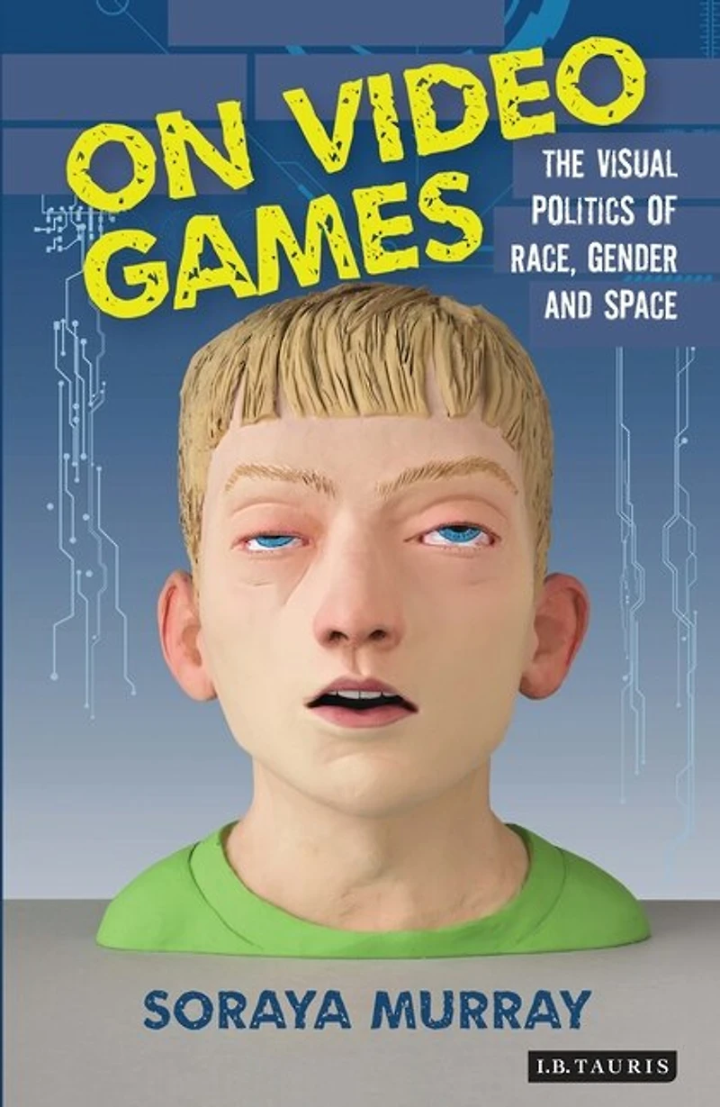 On Video Games: The Visual Politics Of Race, Gender And Space