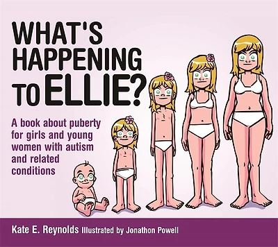 What's Happening to Ellie?: A Book About Puberty for Girls and Young Women with Autism Related Conditions