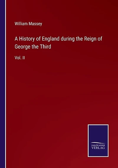 A History of England during the Reign of George the Third: Vol. II