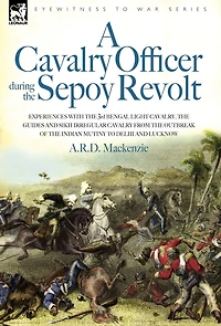 A Cavalry Officer During the Sepoy Revolt - Experiences with the 3rd Bengal Light Cavalry
