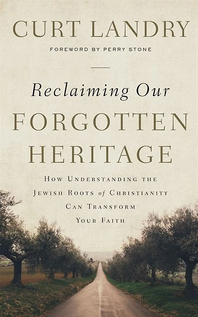 Reclaiming Our Forgotten Heritage: How Understanding The Jewish Roots Of Christianity Can Transform Your Faith