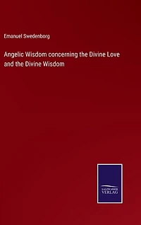 Angelic Wisdom concerning the Divine Love and the Divine Wisdom