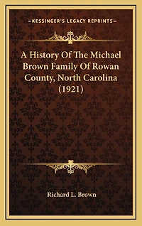 A History Of The Michael Brown Family Of Rowan County, North Carolina (1921)
