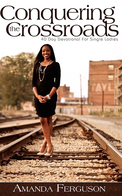 Conquering the Crossroads: 40 Day Devotional for Single Ladies