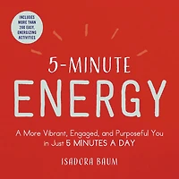 5-Minute Energy: a More Vibrant, Engaged, and Purposeful You Just 5 Minutes Day