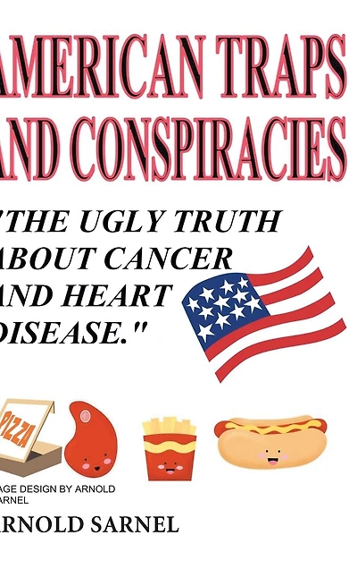 American Traps and Conspiracies: The Ugly Truth About Cancer Heart Disease