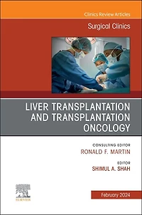 Liver Transplantation and Transplantation Oncology, An Issue of Surgical Clinics