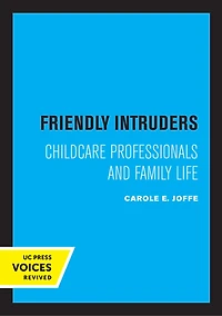 Friendly Intruders: Childcare Professionals And Family Life