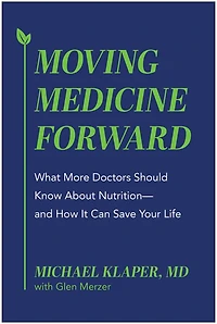 Moving Medicine Forward: What More Doctors Should Know About Nutrition—and How It Can Save Your Life