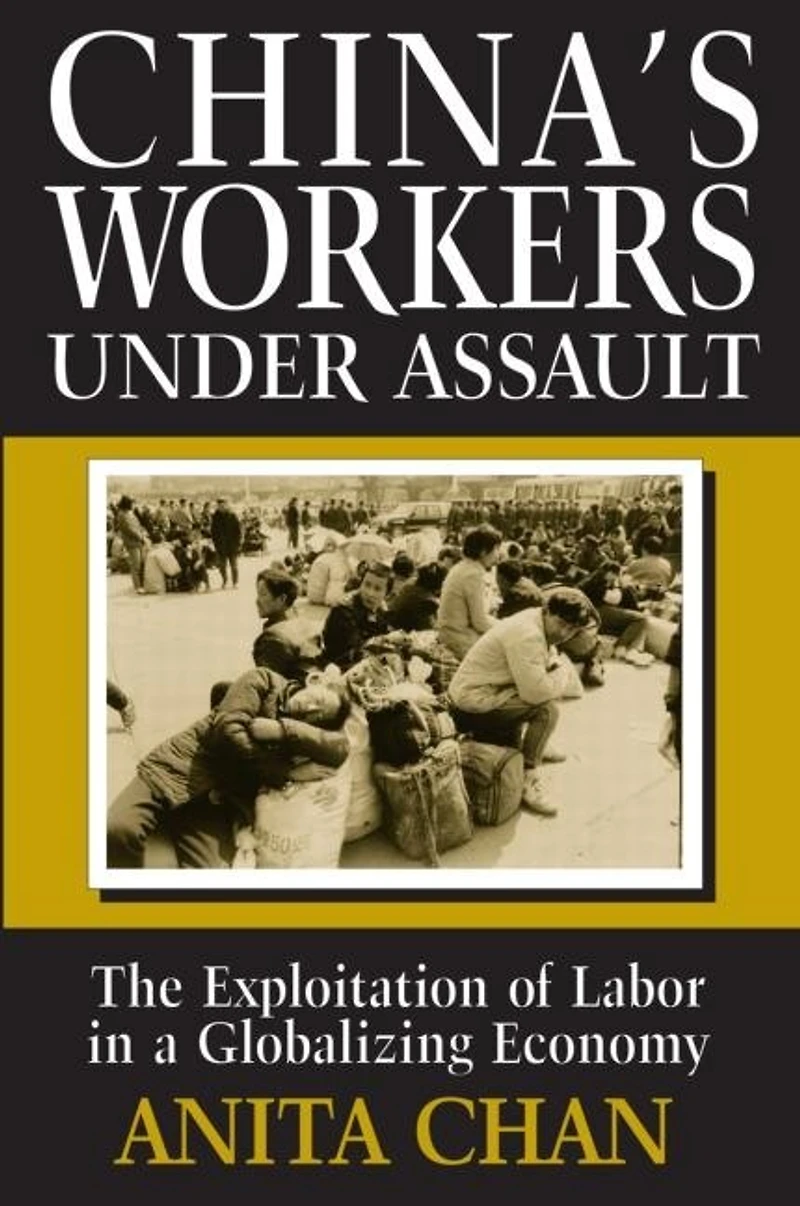 China's Workers Under Assault: The Exploitation of Labor a Globalizing Economy