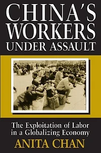 China's Workers Under Assault: The Exploitation of Labor a Globalizing Economy